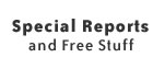 Special Reports and Free Stuff